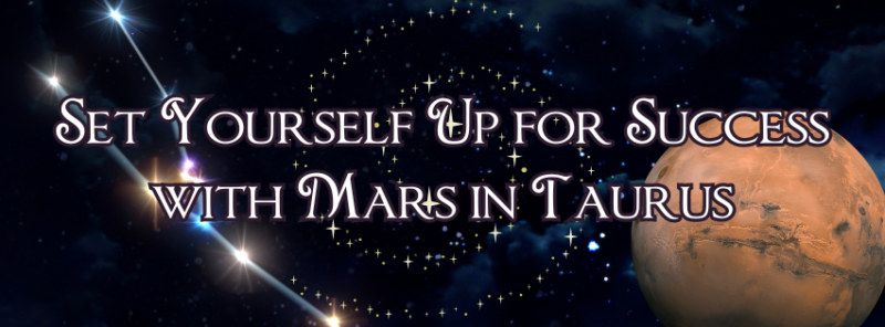 5 Ways to Set Yourself Up for Success with Mars in Taurus